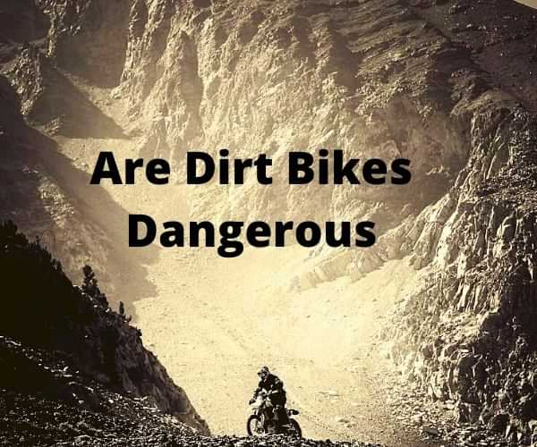 Are dirt bikes dangerous