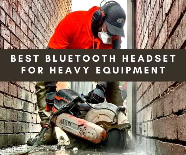 Best Bluetooth headset for heavy equipment